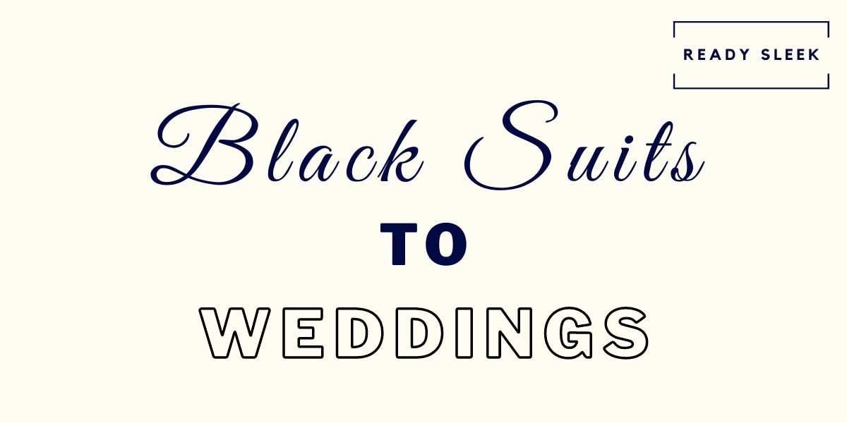 an-easy-guide-to-wearing-black-suits-to-weddings-ready-sleek