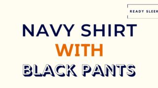 How To Wear A Navy Shirt With Black Pants • Ready Sleek