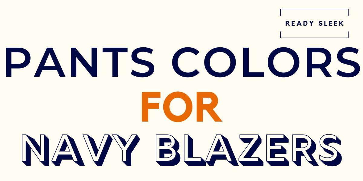 what-color-pants-go-with-a-navy-blazer-pics-ready-sleek