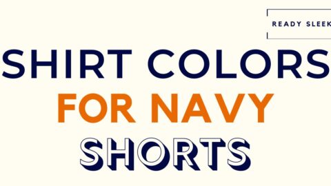 What Color Shirt Goes With Navy Shorts? (Pics) • Ready Sleek