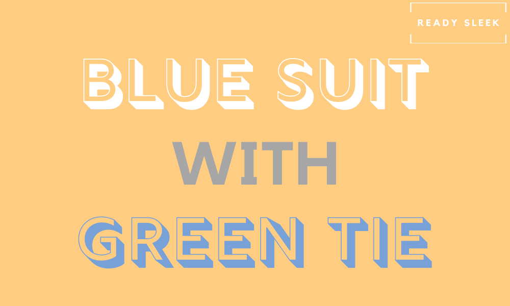 how-to-wear-a-blue-suit-with-a-green-tie-ready-sleek