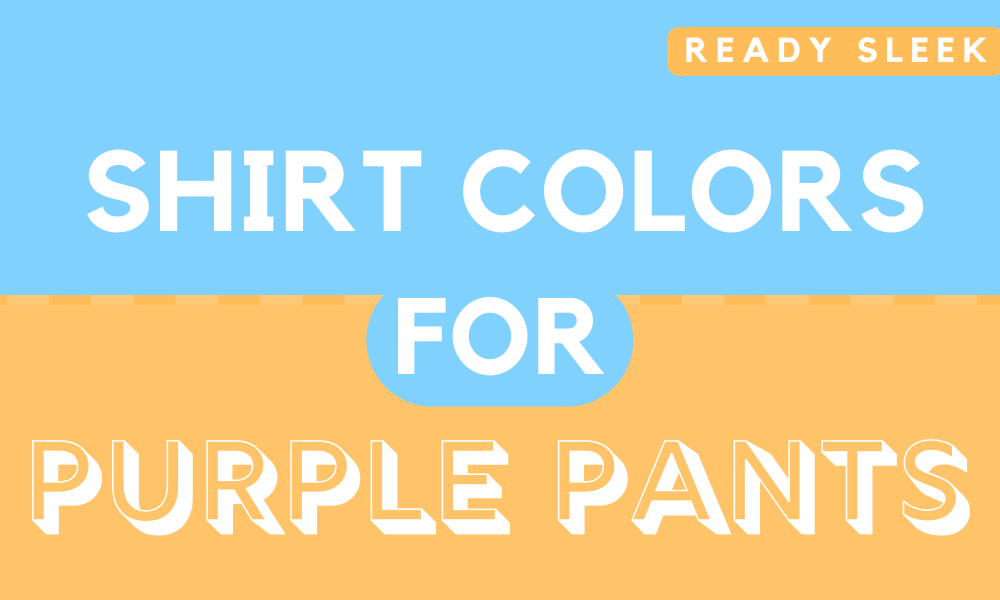 What Color Shirt Goes With Purple Pants Pics Ready Sleek