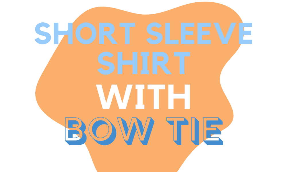 how-to-wear-a-short-sleeve-shirt-with-a-bow-tie-ready-sleek