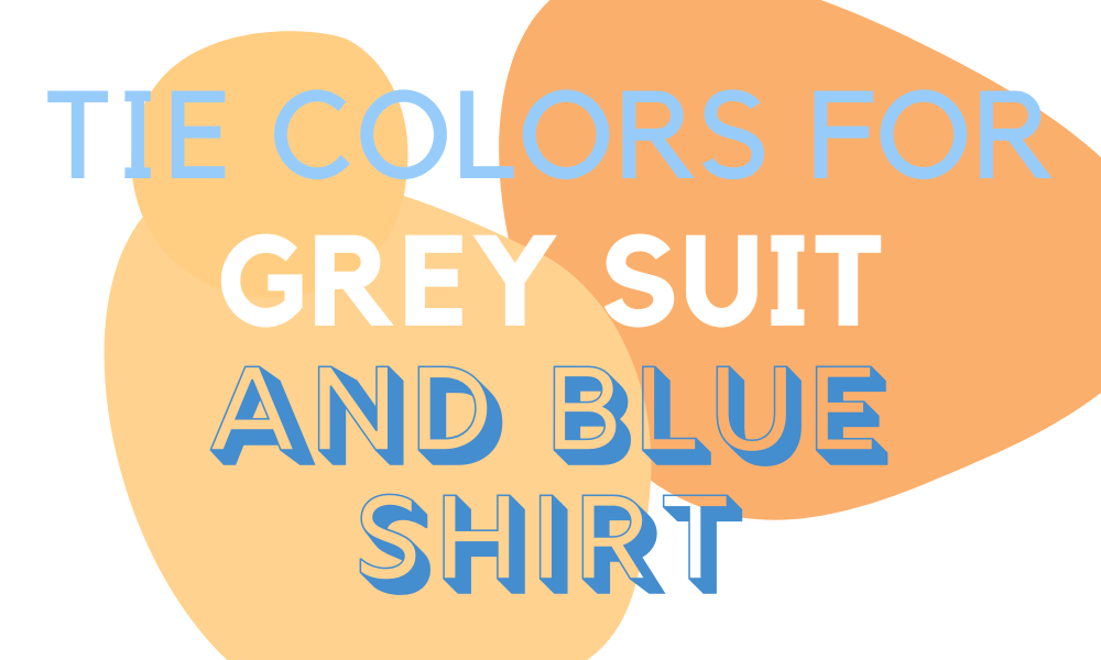 7 Tie Colors You Can Wear With A Grey Suit And Blue Shirt • Ready Sleek