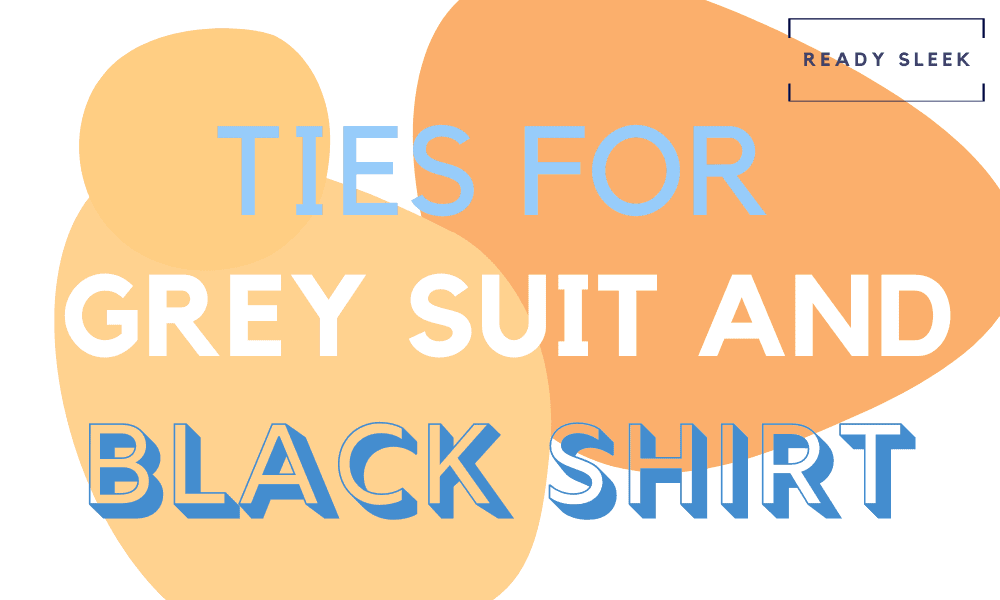 7-tie-colors-to-wear-with-a-grey-suit-and-black-shirt-ready-sleek