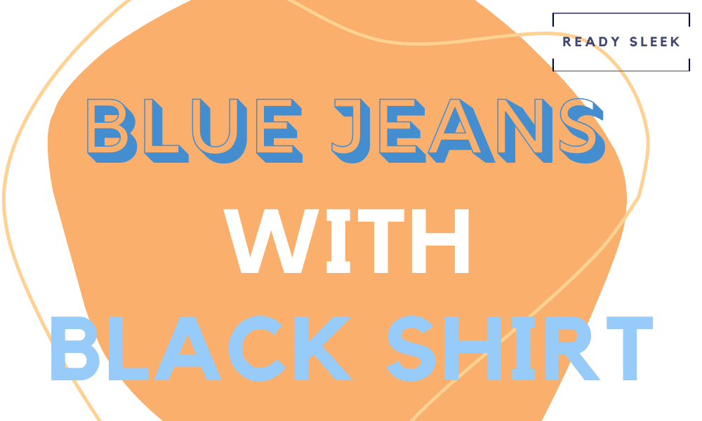 how-to-wear-blue-jeans-with-black-shirts-outfits-tips-ready-sleek